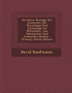 Die Sinne: Beitrage Zur Geschichte Der Physiologie Und Psychologie Im Mittelalter, Aus Hebraischen Und Arabischen Quellen