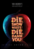 Die, Snow White! Die, Damn You!: A Very Grimm Tale