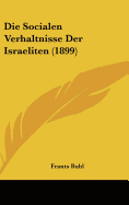 Die Socialen Verhaltnisse Der Israeliten (1899)