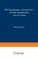 Die Sogenannten "Geschlechter" Im Indo-Europaischen Und Im Latein: Nach Wissenschaftlicher Methode Beschrieben, Mit Einem Zusatz Zur Anwendung Auf Weitentfernte Sprachen