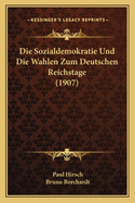 Die Sozialdemokratie Und Die Wahlen Zum Deutschen Reichstage (1907)