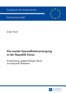 Die soziale Gesundheitsversorgung in der Republik Korea: Entwicklung, gegenwaertiger Stand und aktuelle Probleme