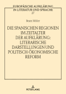 Die spanischen Regionen im Zeitalter der Aufklaerung - Literarische Darstellungen und politisch-oekonomische Reform