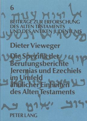 Die Spezifik Der Berufungsberichte Jeremias Und Ezechiels Im Umfeld Aehnlicher Einheiten Des Alten Testaments - Augustin, Matthias