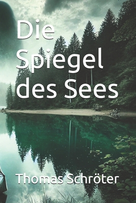 Die Spiegel des Sees - Schrter, Thomas