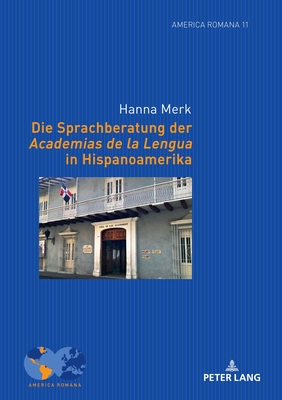 Die Sprachberatung der Academias de la Lengua in Hispanoamerika - Klump, Andre, and Merk, Hanna