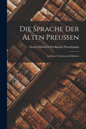 Die Sprache Der Alten Preussen: An Ihren Ueberresten Erlutert