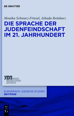 Die Sprache Der Judenfeindschaft Im 21. Jahrhundert - Schwarz-Friesel, Monika, and Reinharz, Jehuda