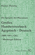 Die Sprache der Pharaonen: Grosses Handworterbuch Agyptisch-Deutsch (2800-950 v. Chr.)