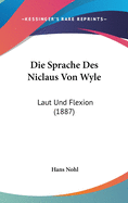 Die Sprache Des Niclaus Von Wyle: Laut Und Flexion (1887)