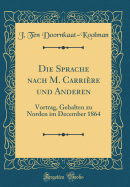 Die Sprache Nach M. Carri?re Und Anderen: Vortrag, Gehalten Zu Norden Im December 1864 (Classic Reprint)