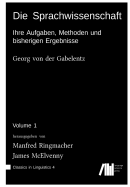 Die Sprachwissenschaft Vol. 1: Ihre Aufgaben, Methoden Und Bisherigen Ergebnisse