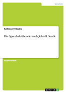 Die Sprechakttheorie Nach John R. Searle