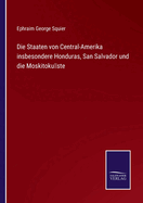 Die Staaten von Central-Amerika insbesondere Honduras, San Salvador und die Moskitokste