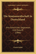 Die Staatsanwaltschaft In Deutschland: Ihre Geschichte, Gegenwart Und Zukunft (1866)