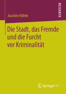 Die Stadt, Das Fremde Und Die Furcht VOR Kriminalitt