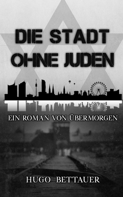 Die Stadt ohne Juden: Ein Roman von ?bermorgen - Bestel, C (Illustrator), and Bettauer, Hugo