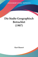 Die Stadte Geographisch Betrachtet (1907)