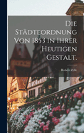 Die Stadteordnung Von 1853 in Ihrer Heutigen Gestalt.