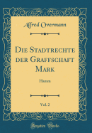 Die Stadtrechte Der Graffschaft Mark, Vol. 2: Hamm (Classic Reprint)