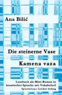 Die Steinerne Vase / Kamena Vaza: Lesebuch ALS Mini-Roman in Kroatischer Sprache Mit Vokabelteil