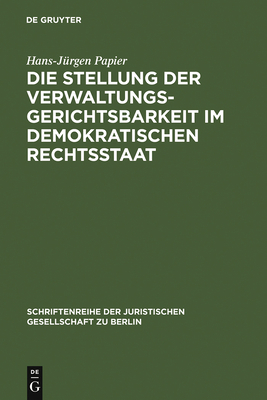 Die Stellung der Verwaltungsgerichtsbarkeit im demokratischen Rechtsstaat - Papier, Hans-J?rgen