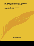 Die Stellung Des Offentlichen Romischen Rechts Im Universitatsunterrichte: Zwei Vortrage Gehalten Im Erazer Juristenvereine (1907) - Wenger, Leopold