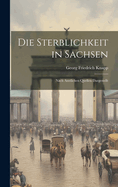 Die Sterblichkeit in Sachsen: Nach Amtlichen Quellen Dargestellt