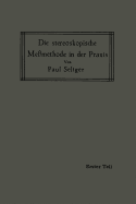 Die Stereoskopische Memethode in Der PRAXIS: I. Teil: Einfhrung in Die Topographie, Einfhrung in Die Bildmessung, Normal-Stereogramm