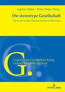 Die stereotype Gesellschaft: Praxen der sozialen Kategorisierung von Menschen