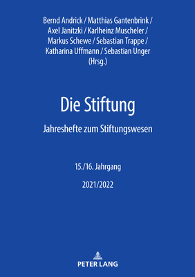 Die Stiftung: Jahreshefte zum Stiftungswesen 15./16. Jahrgang 2021/2022 - Fundare E V, and Andrick, Bernd (Editor), and Gantenbrink, Matthias (Editor)