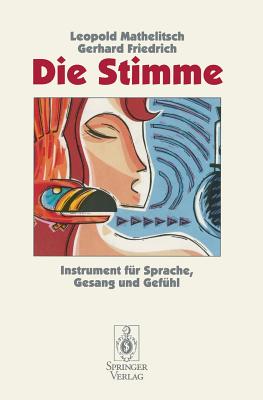 Die Stimme: Instrument Fur Sprache, Gesang Und Gefuhl - Mathelitsch, Leopold, and Friedrich, Gerhard