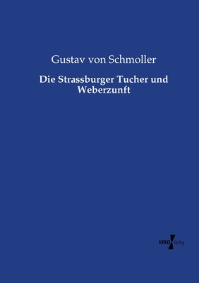 Die Strassburger Tucher Und Weberzunft - Schmoller, Gustav Von