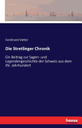 Die Stretlinger Chronik: Ein Beitrag zur Sagen- und Legendengeschichte der Schweiz aus dem XV. Jahrhundert