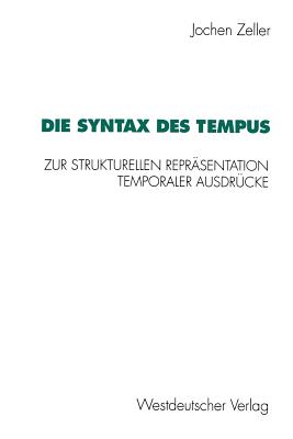 Die Syntax Des Tempus: Zur Strukturellen Reprsentation Temporaler Ausdrcke - Zeller, Jochen, Dr.