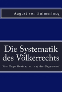 Die Systematik des Vlkerrechts: Von Hugo Grotius bis auf die Gegenwart