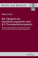 Die Taetigkeit der Koordinierungsstelle nach  11 Transplantationsgesetz: Staatlich-gesellschaftliche Kooperationsstrukturen im System der postmortalen Organtransplantation