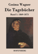 Die Tagebcher in drei Bnden: Band 1: 1869-1873