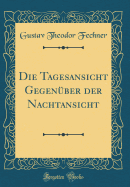 Die Tagesansicht Gegenber Der Nachtansicht (Classic Reprint)