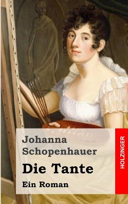 Die Tante: Ein Roman - Schopenhauer, Johanna