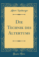 Die Technik Des Altertums (Classic Reprint)