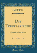 Die Teufelskirche: Komodie in Drei Akten (Classic Reprint)