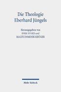 Die Theologie Eberhard Jungels: Kontexte, Themen, Perspektiven