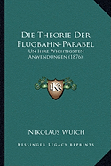 Die Theorie Der Flugbahn-Parabel: Un Ihre Wichtigsten Anwendungen (1876)