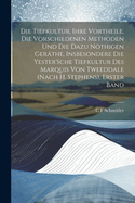 Die Tiefkultur, Ihre Vortheile, Die Vorschiedenen Methoden Und Die Dazu Nthigen Gerthe, Insbesondere Die Yester'Sche Tiefkultur Des Marquis Von Tweeddale (Nach H. Stephens), Erster Band