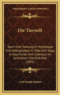 Die Tierwelt: Nach Ihrer Stellung in Mythologie Und Volksglauben, in Sitte Und Sage, in Geschichte Und Litteratur, Im Sprichwort Und Volksfest (1891)