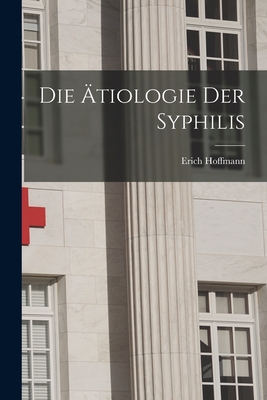 Die ?tiologie Der Syphilis - Hoffmann, Erich