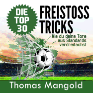 Die Top 30 Freistoss-Tricks: Verdreifache Deine Tore Aus Standards!