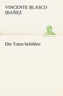 Die Toten Befehlen - Ibaez, Vincente Blasco