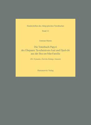 Die Totenbuch-Papyri Des Ehepaars Ta-Scheret-En-Aset Und Djed-Chi Aus Der Bes-En-Mut-Familie: 26. Dynastie, Zeit Des Konigs Amasis - Munro, Irmtraut, Professor